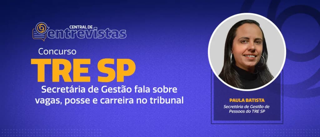Concurso TRE SP: confira entrevista com a secretária de Gestão de Pessoas