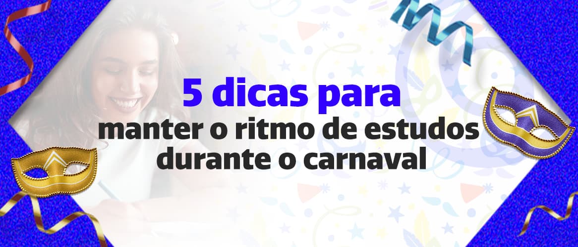 5 dicas para manter o ritmo de estudos para concurso durante o carnaval
