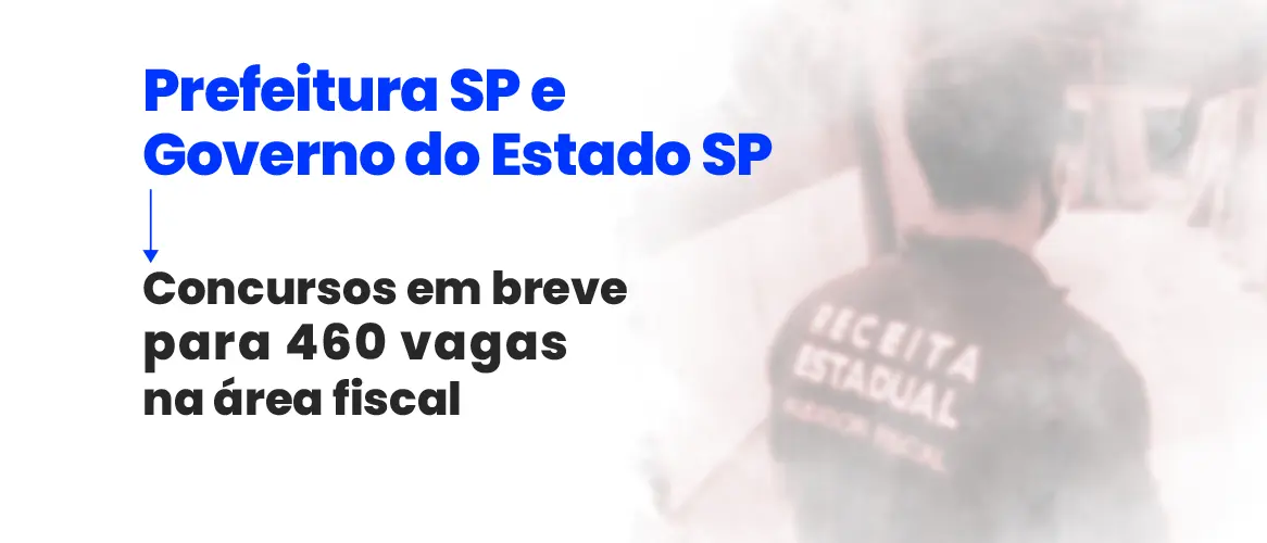 Concursos fiscais SP: 460 vagas. Nível superior. Até R$25.702!