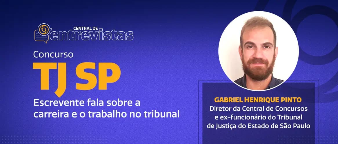 Concurso TJ SP: dicas de preparação e o dia a dia de um escrevente