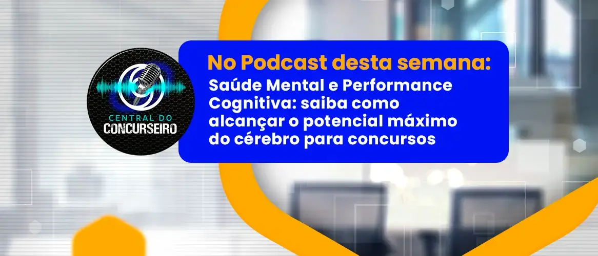 Central do Concurseiro: saiba como alcançar o potencial máximo do cérebro para concursos