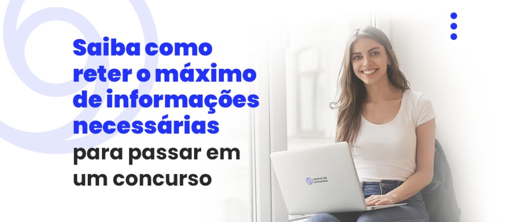 Dicas de como reter o máximo de informações para passar em um concurso