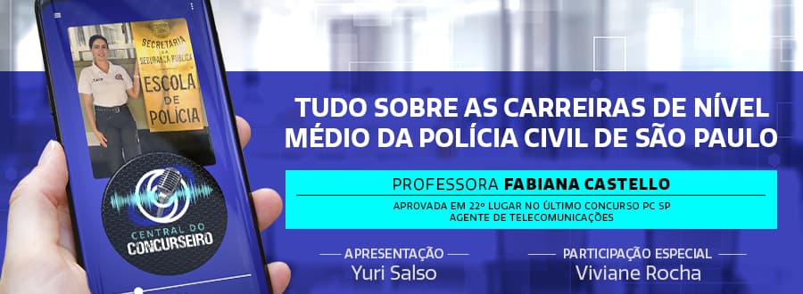 Podcast Central do Concurseiro: tudo sobre as carreiras de nível médio da PC SP