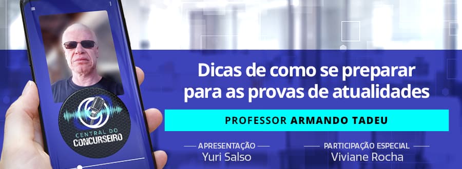 Podcast Central do Concurseiro: dicas de como se preparar para as provas de atualidades