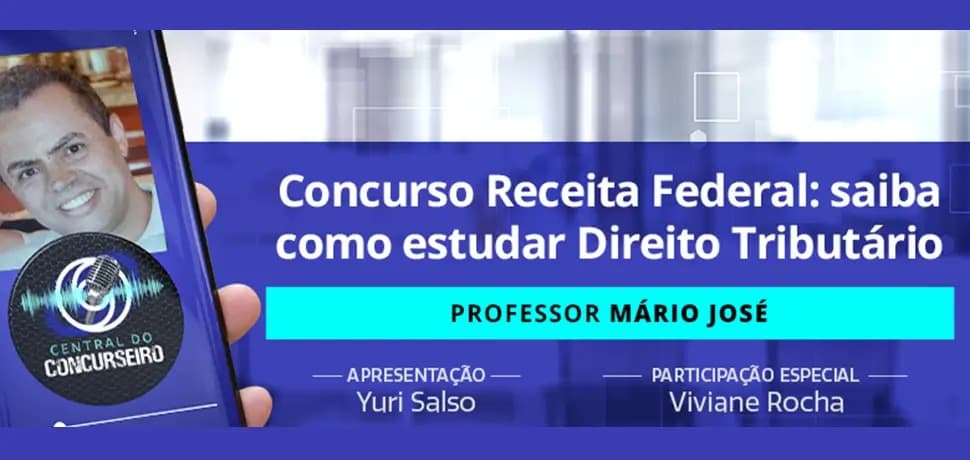 Podcast Central do Concurseiro | Concurso Receita Federal: saiba como estudar Direito Tributário