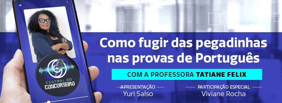 Podcast Central do Concurseiro: como fugir das pegadinhas nas provas de Português
