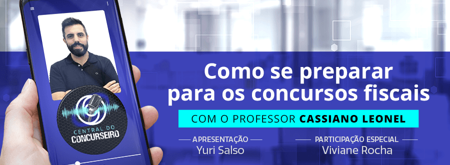 Podcast Central do Concurseiro: como se preparar para os concursos fiscais