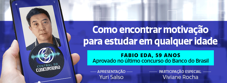 Podcast Central do Concurseiro: como encontrar motivação para estudar em qualquer idade