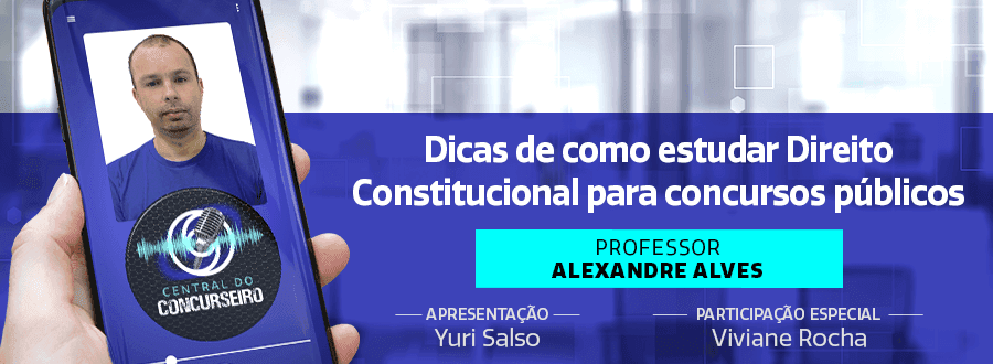 Podcast Central do Concurseiro: dicas de como estudar Direito Constitucional para concursos públicos