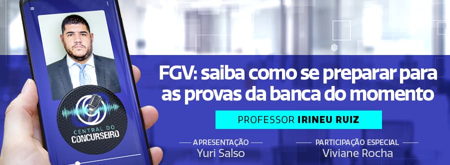 Podcast Central do Concurseiro: saiba como se preparar para as provas da FGV