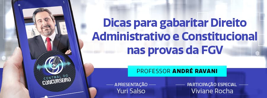 Podcast Central do Concurseiro: dicas para gabaritar Direito Administrativo e Constitucional nas provas da FGV