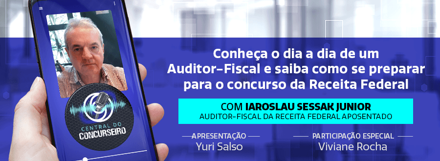 Podcast Central do Concurseiro: o dia a dia de um Auditor-Fiscal e como se preparar para o concurso Receita Federal