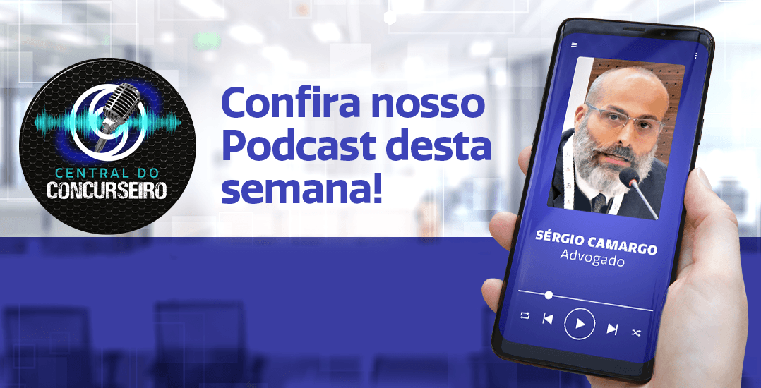 Podcast Central do Concurseiro: saiba os direitos de quem faz concursos